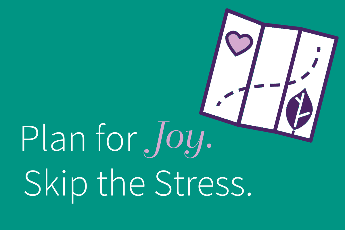 Plan for Joy. Skip the Stress.